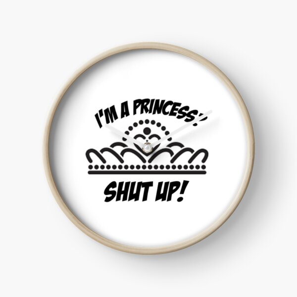 I'm a princess? shut up! Clock