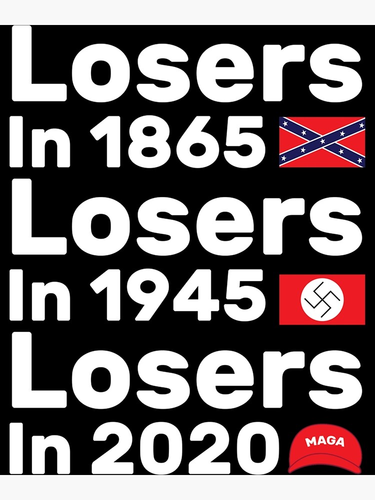 "Losers In 1865 Losers In 1945 Losers In 2020 " Poster For Sale By ...