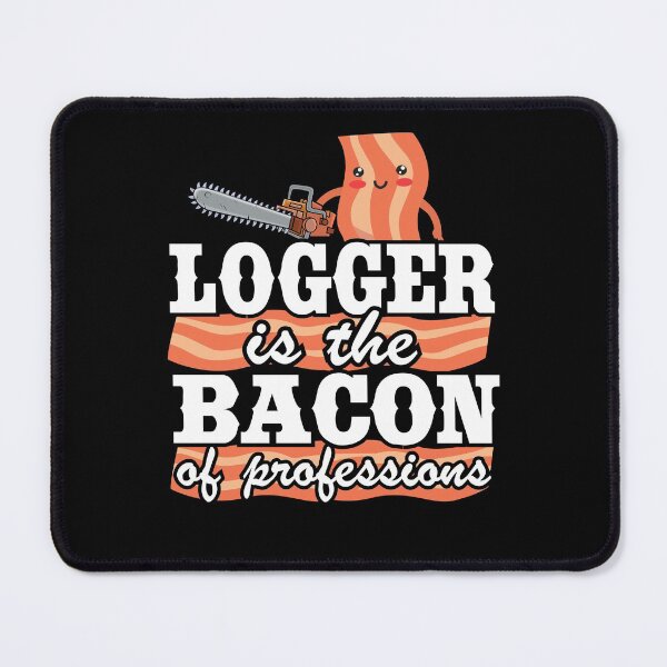 Item preview, Logger Is The Bacon Of Professions Funny Arborist Tree Care designed and sold by Stronzi.