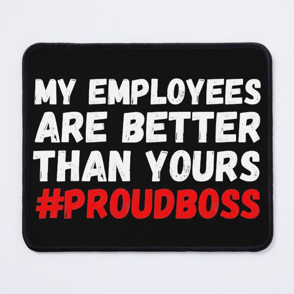 Item preview, My employees are better than yours proudboss designed and sold by paulocampos.