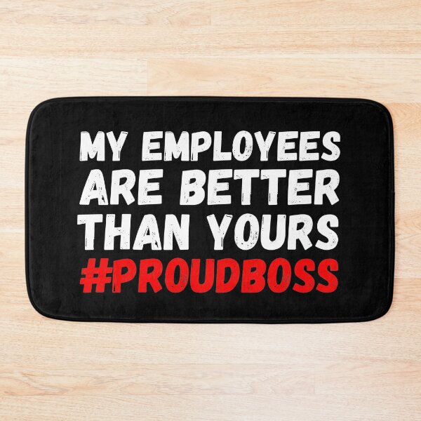 Item preview, My employees are better than yours proudboss designed and sold by paulocampos.