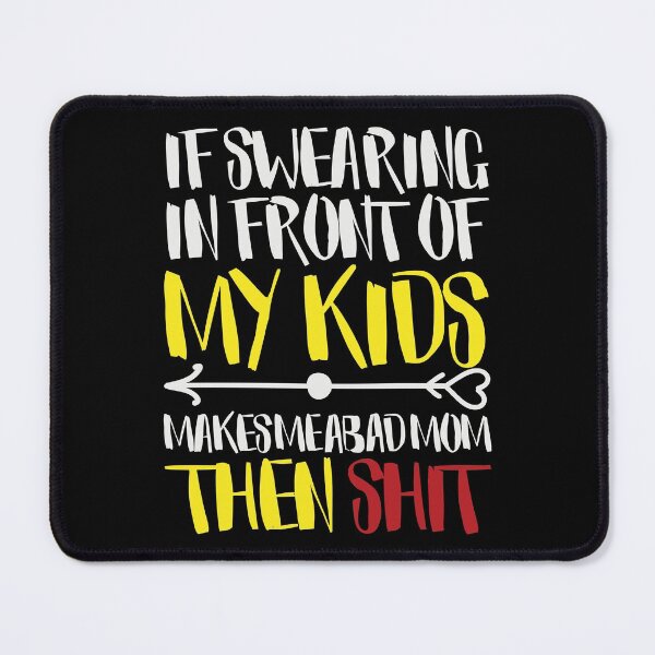 Item preview, If Swearing in Front of My Kids Makes Me a Bad Mom Then Shit - Funny Mom Joke Tee Design for Mom and for Mothers Day designed and sold by Prince - Bestseller ★★★★★.