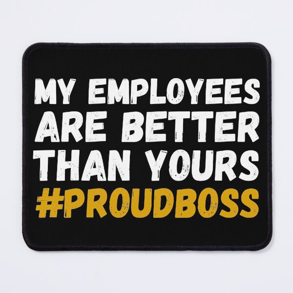 Item preview, My employees are better than yours proudboss designed and sold by paulocampos.