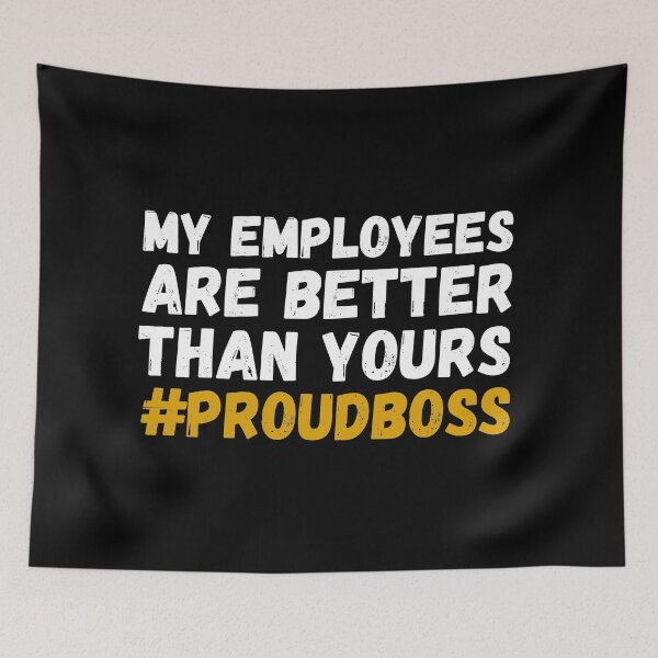 Item preview, My employees are better than yours proudboss designed and sold by paulocampos.