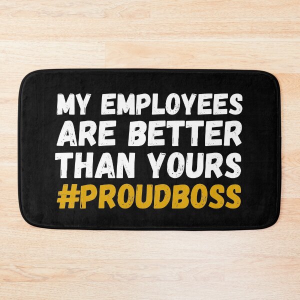 Item preview, My employees are better than yours proudboss designed and sold by paulocampos.