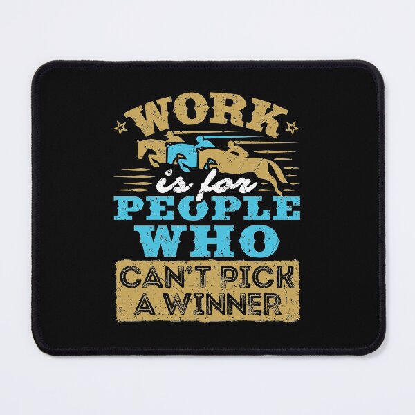 Item preview, Work Is For People Who Can't Pick A Winner designed and sold by jaygo.