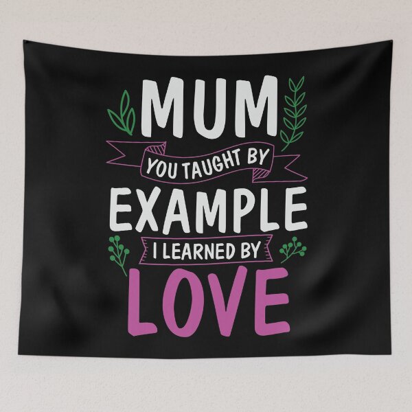 Item preview, Mum You Tought by Example I Learned by Love - Beautiful Cute Flower Design for Mom for Mothers Day  designed and sold by Prince - Bestseller ★★★★★.