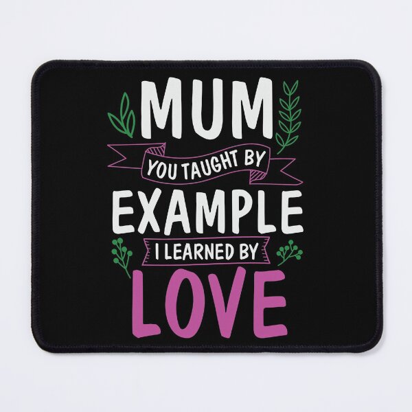 Item preview, Mum You Tought by Example I Learned by Love - Beautiful Cute Flower Design for Mom for Mothers Day  designed and sold by Prince - Bestseller ★★★★★.