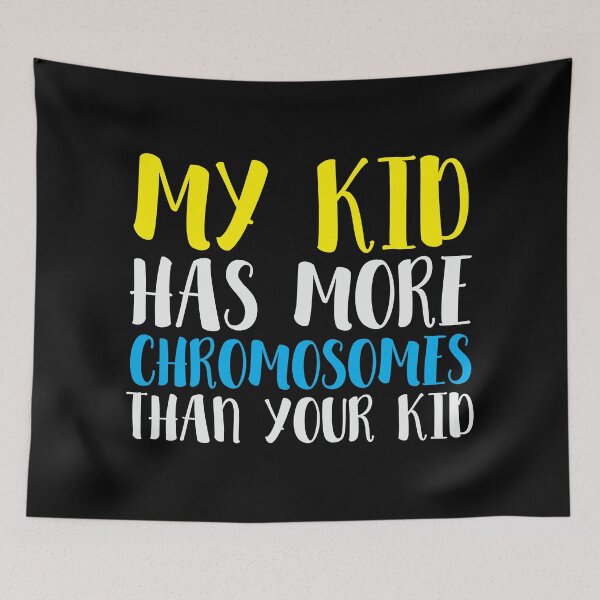 Item preview, My Kid Has More Chromosomes than Your Kid - Beautiful Cute Design for Mom and Mothers Day  designed and sold by Prince - Bestseller ★★★★★.