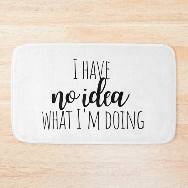 Item preview, I Have No Idea What I'm Doing designed and sold by KarolinaPaz.