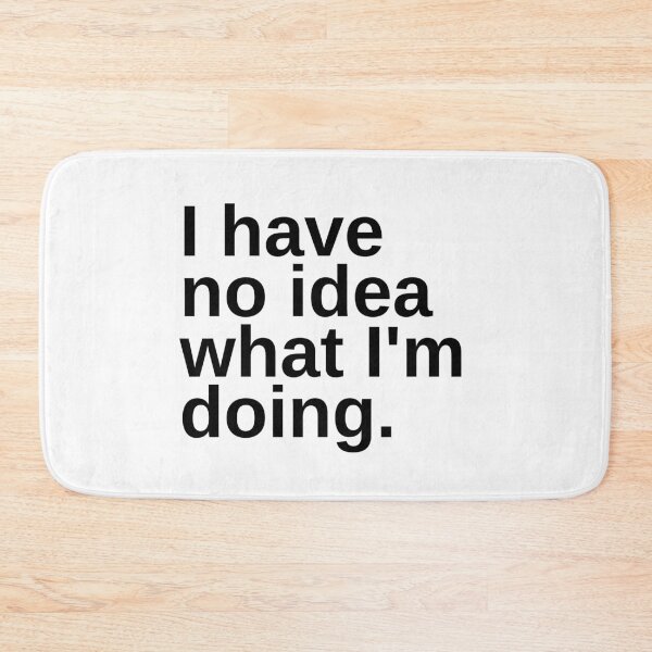 Item preview, I Have No Idea What I'm Doing | Funny designed and sold by KarolinaPaz.