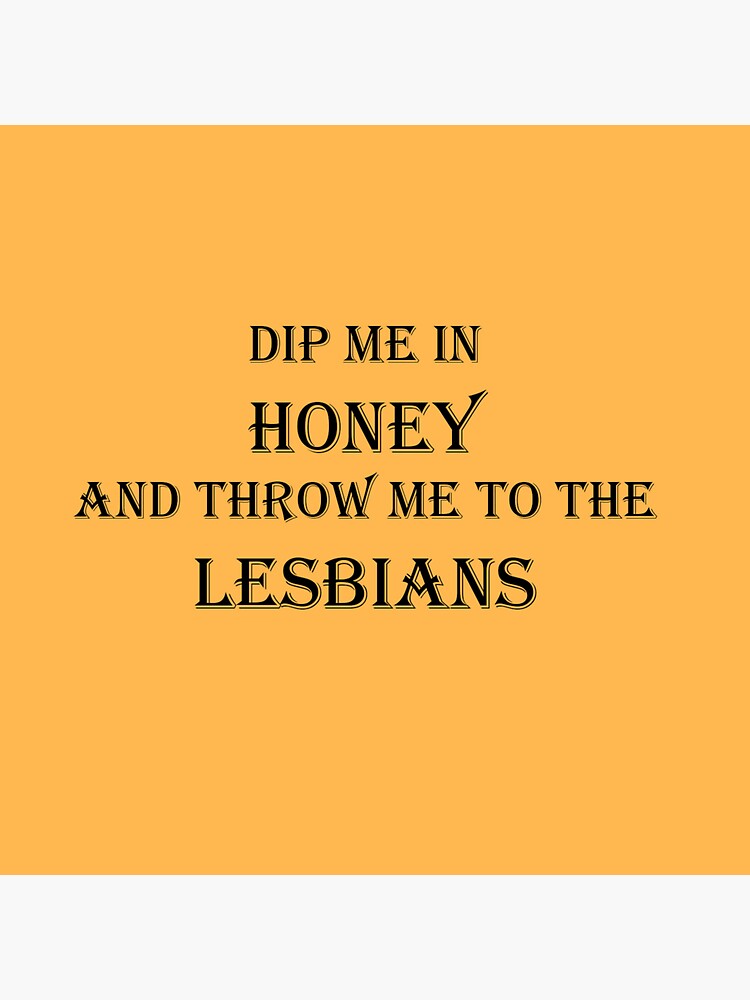 Dip Me In Honey And Throw Me To The Lesbians Simple Version Sticker By Butchgems Redbubble 