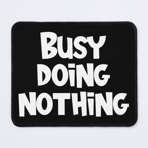 Item preview, Busy doing nothing designed and sold by pnkpopcorn.