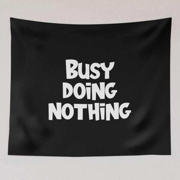 Item preview, Busy doing nothing designed and sold by pnkpopcorn.
