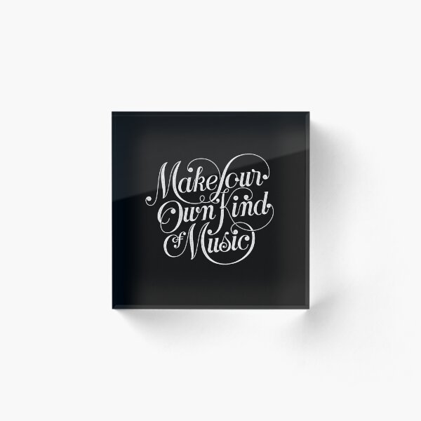 Make Your Own Kind of Music - dark Acrylic Block