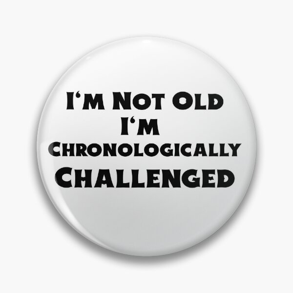 Item preview, I'm Not Old I'm Chronologically Challenged designed and sold by BubbaCool.