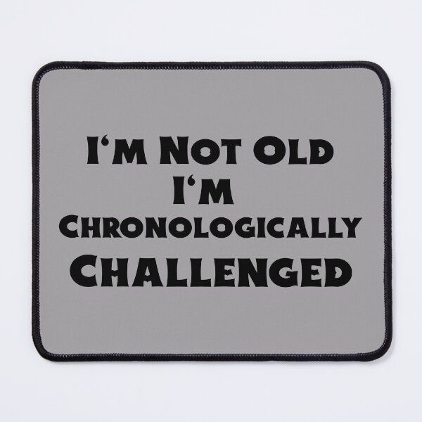 Item preview, I'm Not Old I'm Chronologically Challenged designed and sold by BubbaCool.