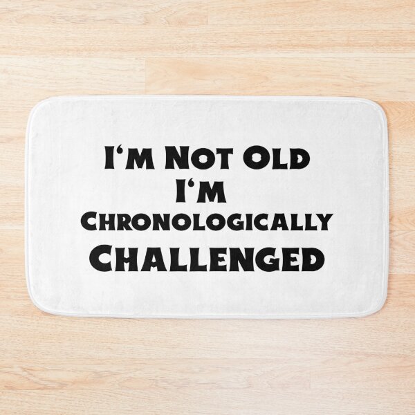 Item preview, I'm Not Old I'm Chronologically Challenged designed and sold by BubbaCool.