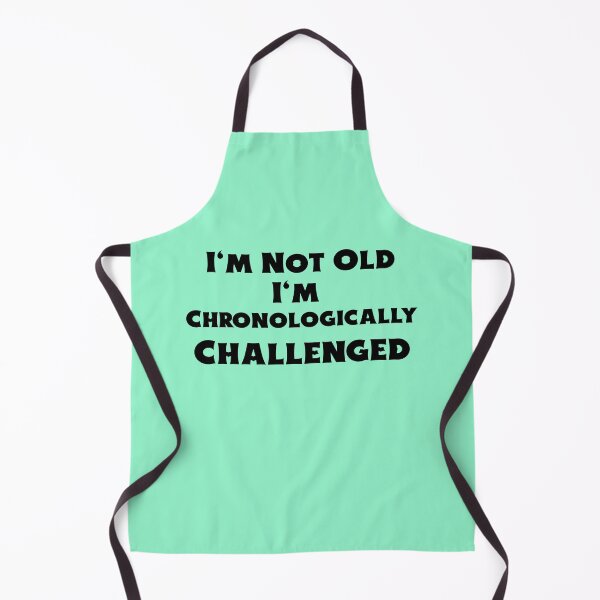 Item preview, I'm Not Old I'm Chronologically Challenged designed and sold by BubbaCool.