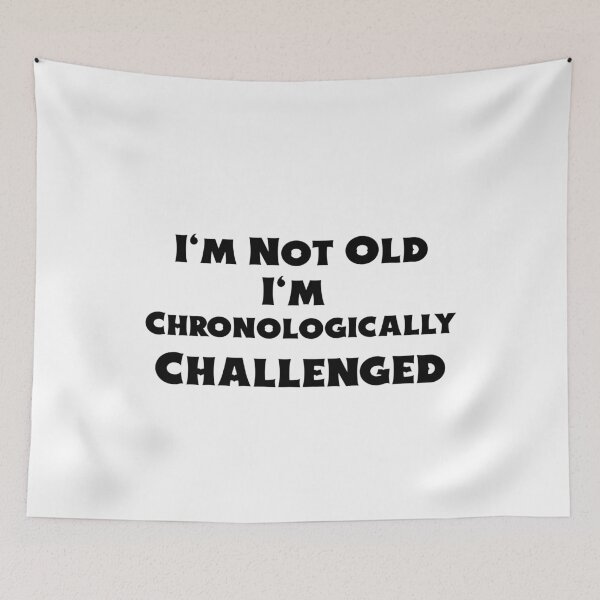 Item preview, I'm Not Old I'm Chronologically Challenged designed and sold by BubbaCool.