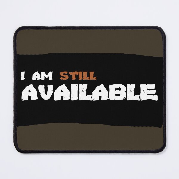 Item preview, I am Still Available - Flirting & Teasing designed and sold by Tatzki-Design.