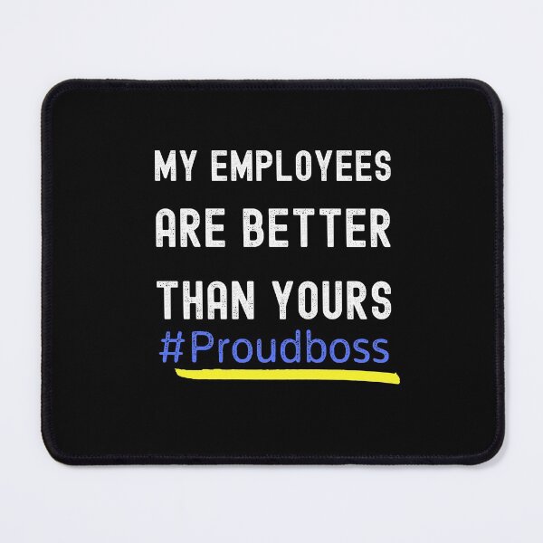 Item preview, My Employee Are Better Than Yours, #proudboss designed and sold by GulQari.