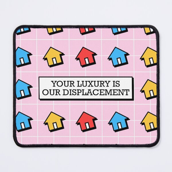 Item preview, Your Luxury Is Our Displacement - Gentrification designed and sold by Picket Club.