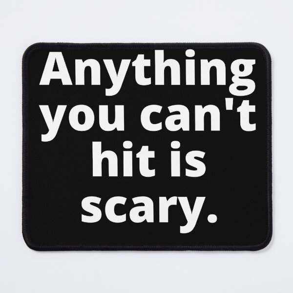 Item preview, Anything you can't hit is scary. Halloween quotes Costume designed and sold by Tiredmenphilo.