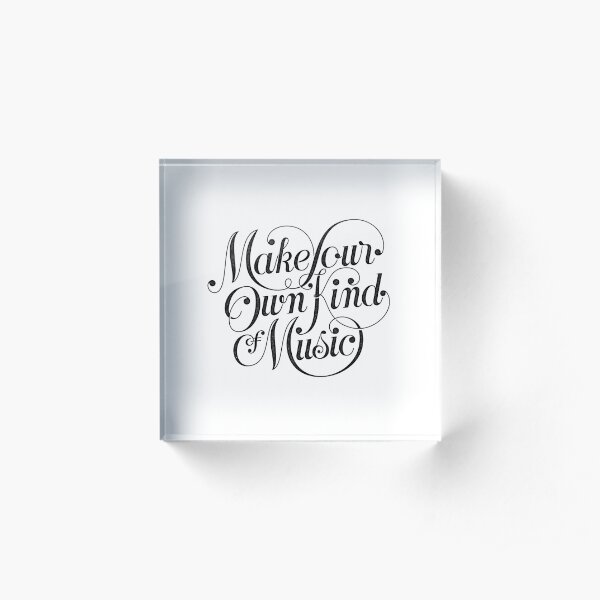 Make Your Own Kind of Music - light Acrylic Block