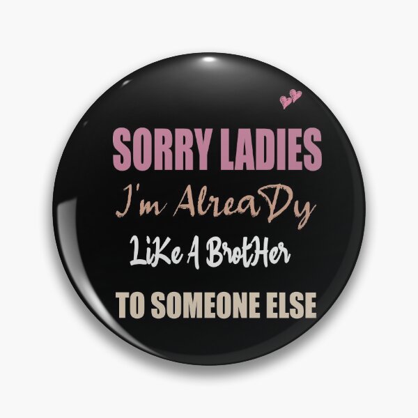 Item preview, Sorry Ladies I'm Already Like A Brother To Someone Else T-Shirt, Funny Single Shirt, Single Gift designed and sold by ilias13.