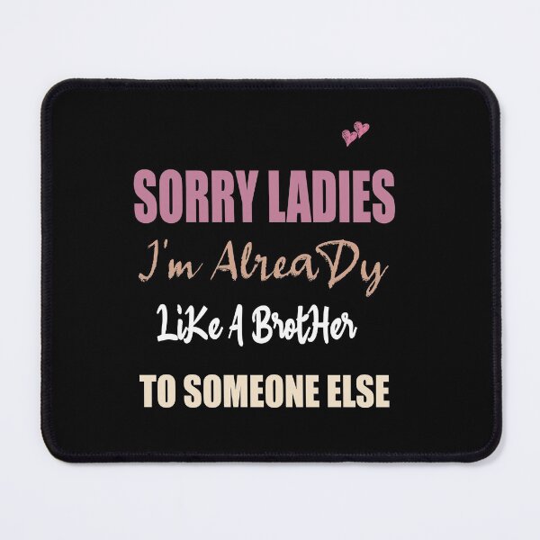 Item preview, Sorry Ladies I'm Already Like A Brother To Someone Else T-Shirt, Funny Single Shirt, Single Gift designed and sold by ilias13.