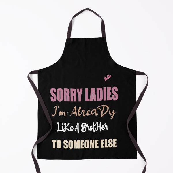 Item preview, Sorry Ladies I'm Already Like A Brother To Someone Else T-Shirt, Funny Single Shirt, Single Gift designed and sold by ilias13.