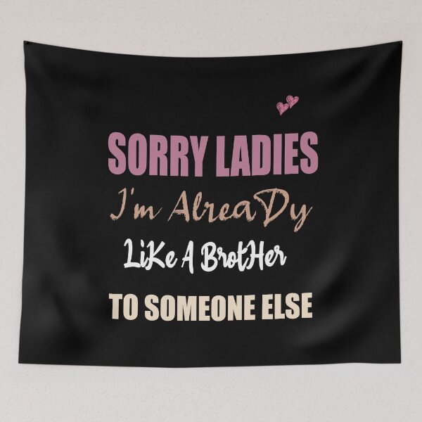 Item preview, Sorry Ladies I'm Already Like A Brother To Someone Else T-Shirt, Funny Single Shirt, Single Gift designed and sold by ilias13.