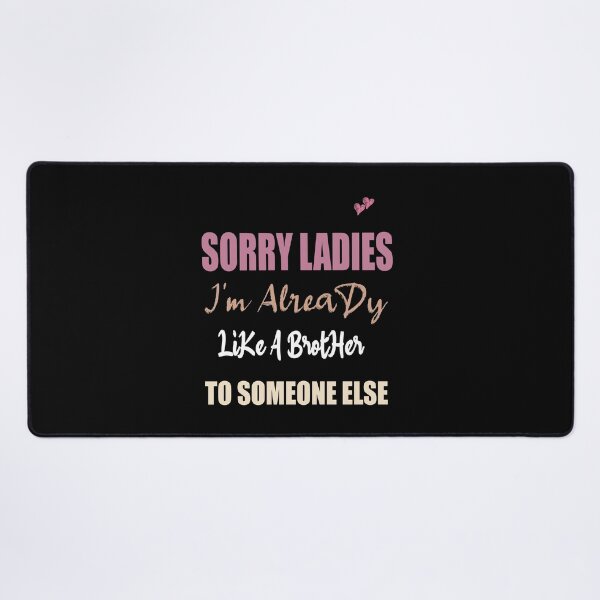 Item preview, Sorry Ladies I'm Already Like A Brother To Someone Else T-Shirt, Funny Single Shirt, Single Gift designed and sold by ilias13.
