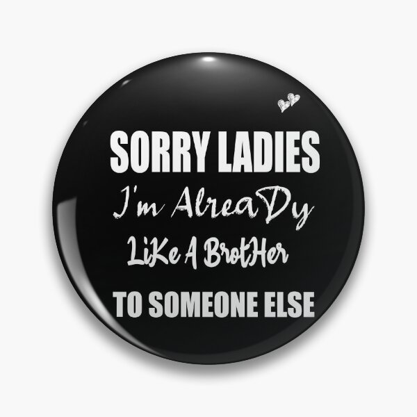 Item preview, Sorry Ladies I'm Already Like A Brother To Someone Else T-Shirt, Funny Single Shirt, Single Gift designed and sold by ilias13.