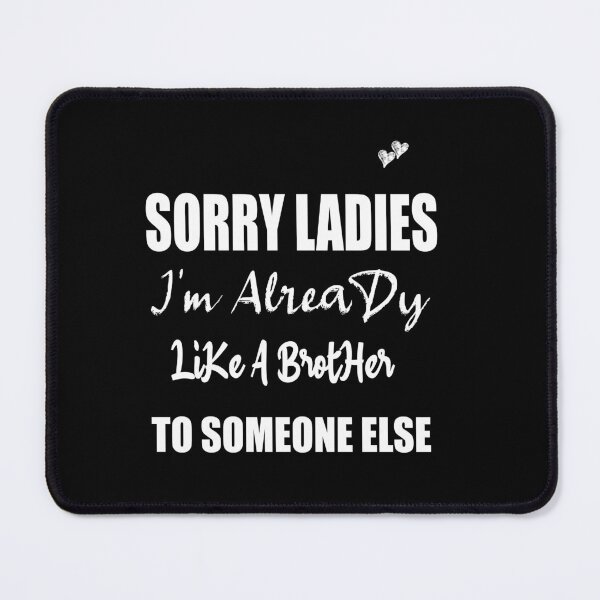 Item preview, Sorry Ladies I'm Already Like A Brother To Someone Else T-Shirt, Funny Single Shirt, Single Gift designed and sold by ilias13.