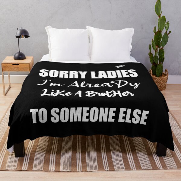 Item preview, Sorry Ladies I'm Already Like A Brother To Someone Else T-Shirt, Funny Single Shirt, Single Gift designed and sold by ilias13.