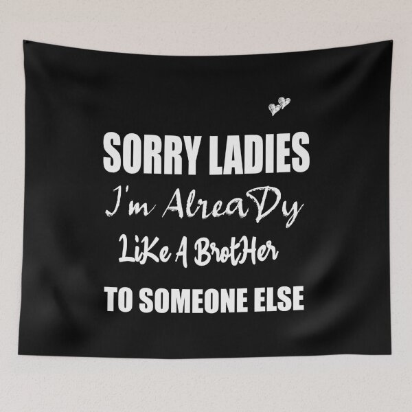 Item preview, Sorry Ladies I'm Already Like A Brother To Someone Else T-Shirt, Funny Single Shirt, Single Gift designed and sold by ilias13.