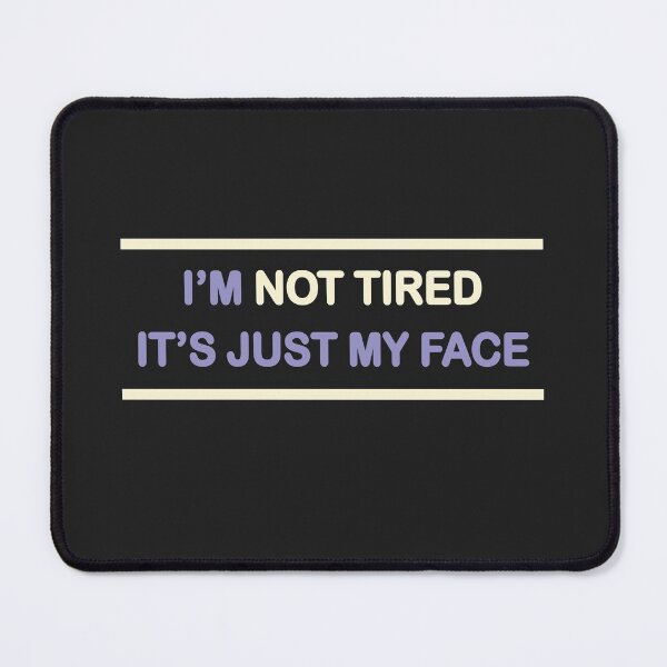 Item preview, I'm not tired, its just my face designed and sold by notasimp.