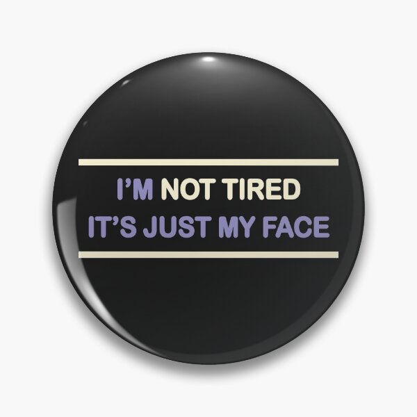 Item preview, I'm not tired, its just my face designed and sold by notasimp.