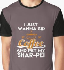I Just Want To Sip Coffee & Pet My Shar-Pei Graphic T-Shirt