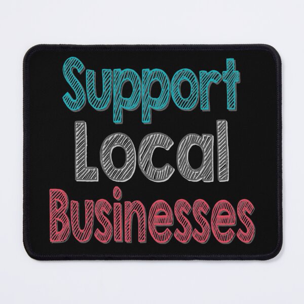Item preview, Support Local Businesses designed and sold by Sleepygirl2010.