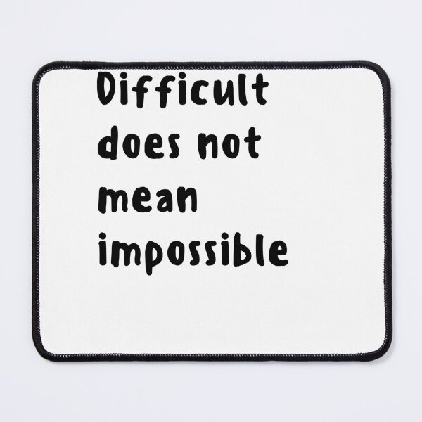 Item preview, Difficult does not mean impossible designed and sold by Happiness Creators.