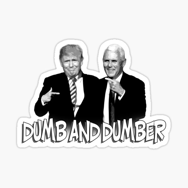 Trump Pence Dumb And Dumber Sticker