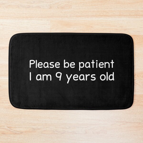 Item preview, Please be patient I am 9 Years old designed and sold by BahiaStyle.