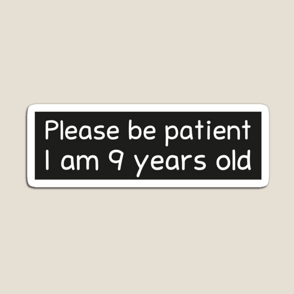 Aperçu de l'œuvre S'il vous plaît soyez patient j'ai 9 ans créée et vendue par BahiaStyle.