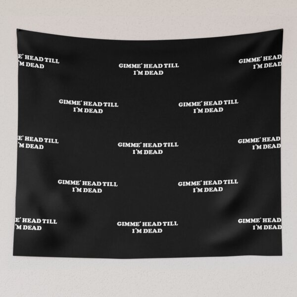 Item preview, Gimme Head Till Im Dead  designed and sold by huynhkhanhh.