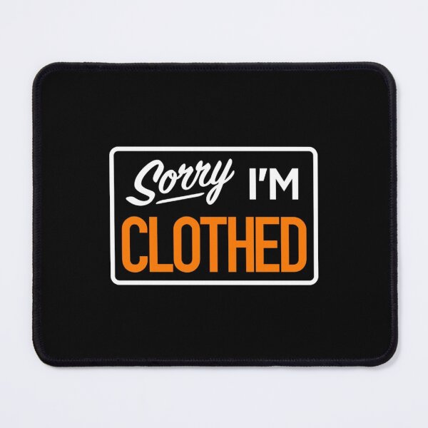 Item preview, Sexy T-ShirtSorry I'm Clothed T designed and sold by KumaAsensio.