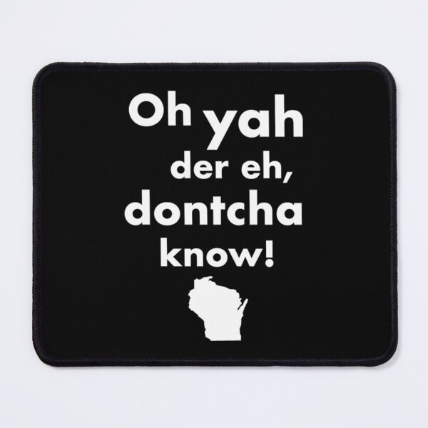 Item preview, Wisconsin T-ShirtOh Yah Der Eh Dontcha Know! Wisconsin Speak designed and sold by KumaAsensio.