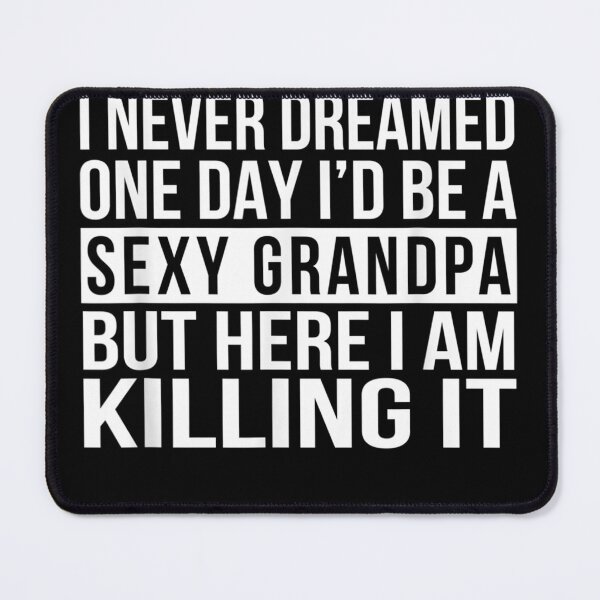 Item preview, Mens Sexy Grandpa Funny Sarcastic I Never Dreamed designed and sold by KeeganshiAon.